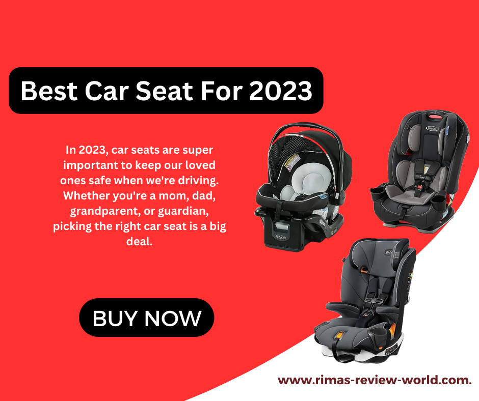 7 Best Car Seat For 2023 Top Rated and Reviewed!